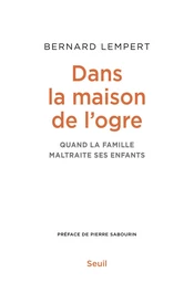 Dans la maison de l'ogre - Quand la famille maltraite ses enfants