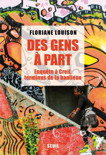 Des gens à part - Enquête à Creil, terminus de la banlieue - Floriane Louison - Editions du Seuil