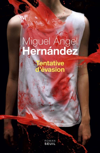 Tentative d'évasion - Miguel Ángel Hernández - Editions du Seuil