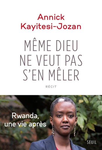 Même Dieu ne veut pas s'en mêler - Annick Kayitesi-jozan - Editions du Seuil