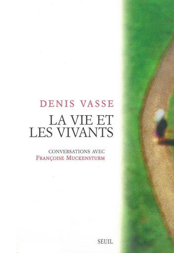 La vie et les vivants. Conversations avec Françoise Muckensturm - Denis Vasse - Editions du Seuil