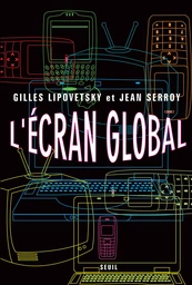 L'Ecran global. Cinéma et culture-médias à l'âge hypermoderne