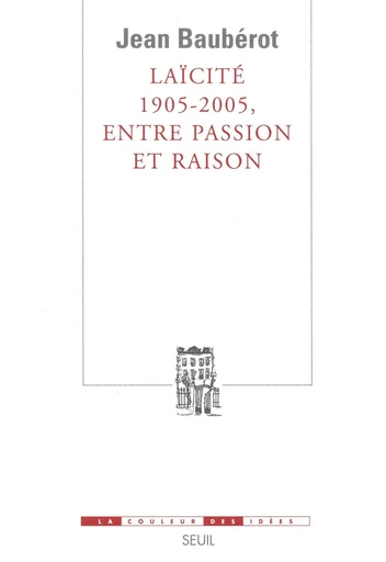 Laïcité 1905-2005, entre passion et raison - Jean Bauberot - Editions du Seuil