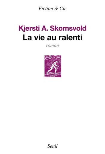 La Vie au ralenti - Kjersti A. Skomsvold - Editions du Seuil