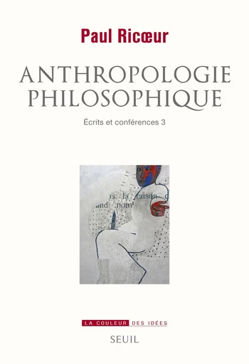 Anthropologie philosophique. Ecrits et conférences, 3 - Paul Ricoeur - Editions du Seuil