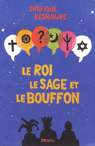 Le Roi, le Sage et le Bouffon. Le grand tournoi des religions - Shafique Keshavjee - Editions du Seuil