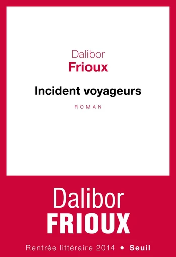 Incident voyageurs - Dalibor Frioux - Editions du Seuil