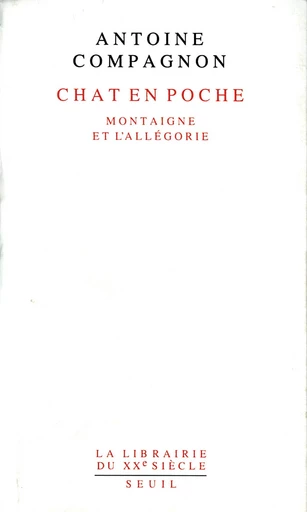 Chat en poche. Montaigne et l'allégorie - Antoine Compagnon - Editions du Seuil