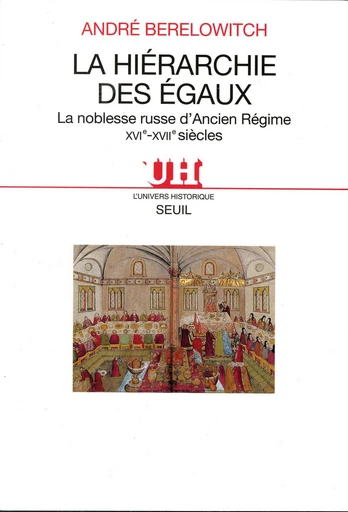 La Hiérarchie des égaux. La noblesse russe d'Ancien Régime (XVIe-XVIIe siècles) - André Berelowitch - Editions du Seuil