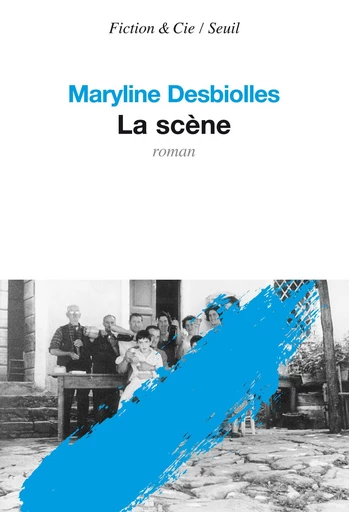 La Scène - Maryline Desbiolles - Editions du Seuil