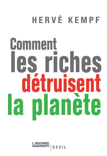 Comment les riches détruisent la planète - Hervé Kempf - Editions du Seuil