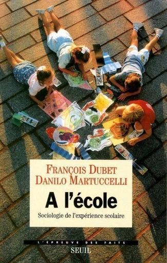 A l'école . Sociologie de l'expérience scolaire - François Dubet, Danilo Martuccelli - Editions du Seuil