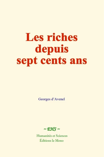 Les riches depuis sept cents ans - Georges D'Avenel - EHS