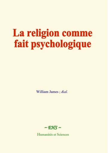 La religion comme fait psychologique - William James,  &Al. - EHS