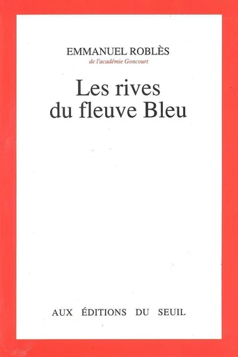 Les Rives du fleuve Bleu - Emmanuel Roblès - Editions du Seuil