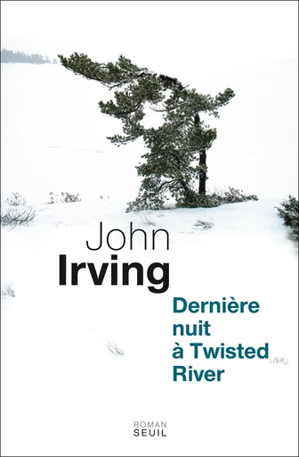 Dernière Nuit à Twisted River - John Irving - Editions du Seuil