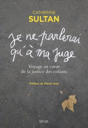 " Je ne parlerai qu'à ma juge ". Voyage au coeur de la justice des enfants