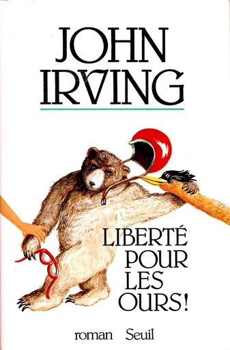 Liberté pour les ours ! - John Irving - Editions du Seuil