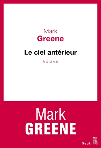 Le Ciel antérieur - Mark Greene - Editions du Seuil