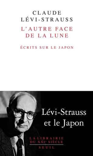 L'Autre Face de la lune. Ecrits sur le Japon - Claude Lévi-Strauss - Editions du Seuil