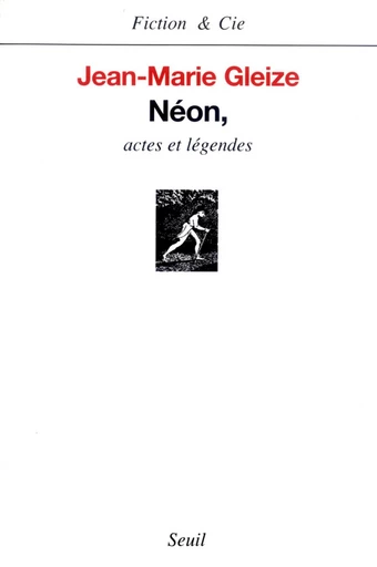 Néon, Actes et Légendes - Jean-Marie Gleize - Editions du Seuil