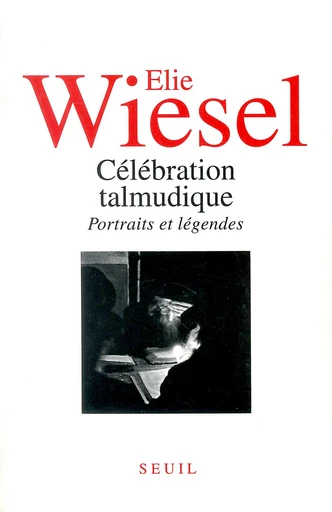 Célébration talmudique. Portraits et légendes - Elie Wiesel - Editions du Seuil