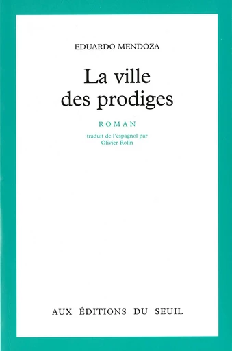 La Ville des prodiges - Eduardo Mendoza - Editions du Seuil