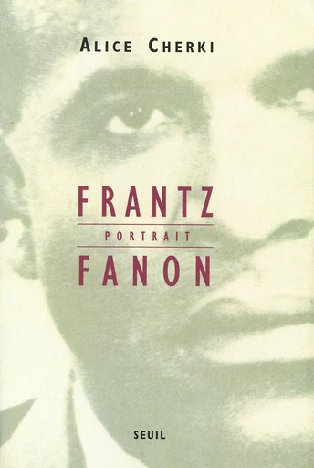 Frantz Fanon, portrait - Alice Cherki - Editions du Seuil