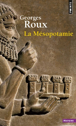 La Mésopotamie. Essai d'histoire politique, économique et culturelle - Georges Roux - Editions du Seuil