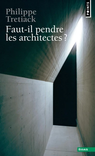 Faut-il pendre les architectes ? - Philippe Trétiack - Editions du Seuil