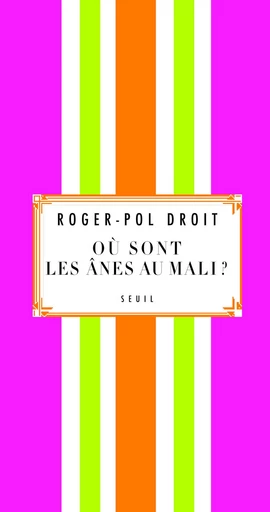 Où sont les ânes au Mali? - Roger-Pol Droit - Editions du Seuil