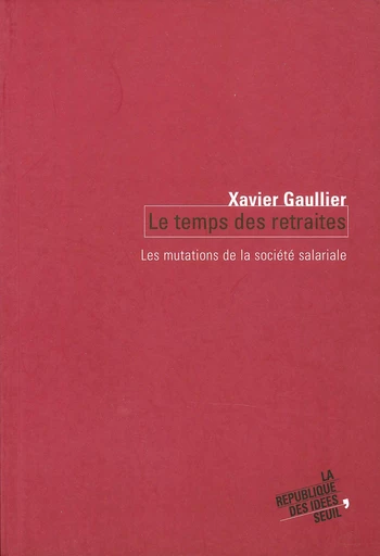 Le Temps des retraites. Les mutations de la société salariale - Xavier Gaullier - Editions du Seuil