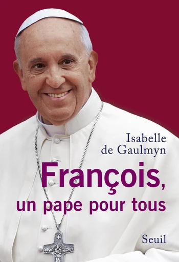 François, un pape pour tous - Isabelle de Gaulmyn - Editions du Seuil