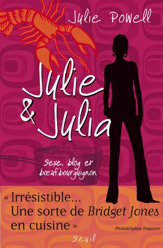 Julie & Julia. Sexe, blog et boeuf bourguignon - Julie Powell - Editions du Seuil