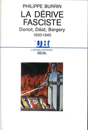 La Dérive fasciste . Doriot, Déat, Bergery 1933-1945