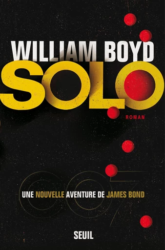 Solo, une nouvelle aventure de James Bond - William Boyd - Editions du Seuil