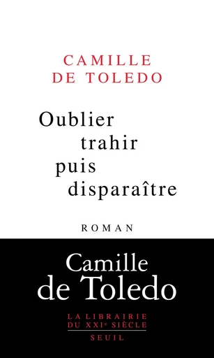 Oublier, trahir, puis disparaître - Camille de Toledo - Editions du Seuil