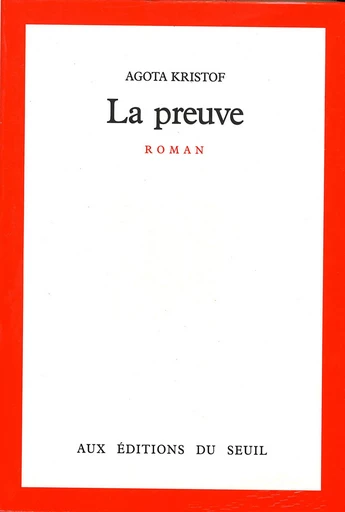 La Preuve - Agota Kristof - Editions du Seuil