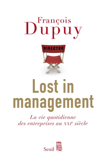 Lost in Management. La vie quotidienne des entreprises au XXIe siècle - François Dupuy - Editions du Seuil