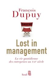 Lost in Management. La vie quotidienne des entreprises au XXIe siècle