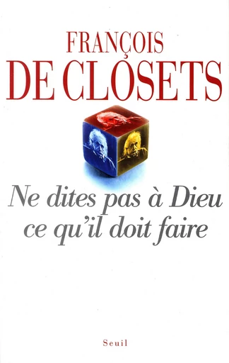 Ne dites pas à Dieu ce qu'il doit faire - François de Closets - Editions du Seuil