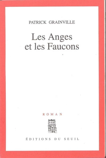 Les Anges et les Faucons - Patrick Grainville - Editions du Seuil