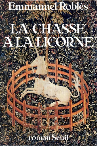 La Chasse à la licorne - Emmanuel Roblès - Editions du Seuil