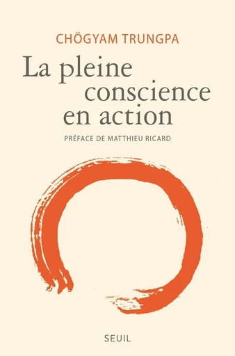 La pleine conscience en action - Chögyam Trungpa - Editions du Seuil