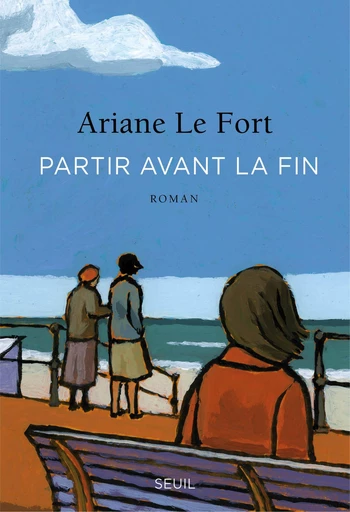 Partir avant la fin - Ariane Le Fort - Editions du Seuil