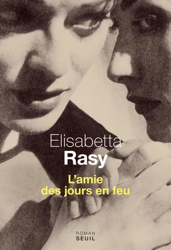 L'amie des jours en feu - Elisabetta Rasy - Editions du Seuil