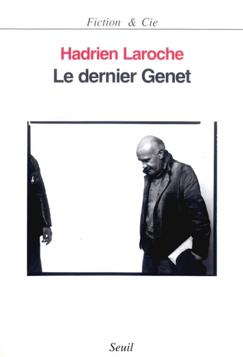 Le Dernier Genet. Histoire des hommes infâmes - Hadrien Laroche - Editions du Seuil