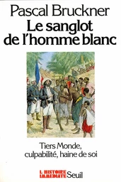 Le Sanglot de l'homme blanc. Tiers monde, culpabilité, haine de soi