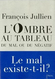 L'Ombre au tableau. Du mal ou du négatif