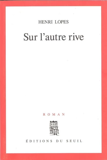 Sur l'autre rive - Henri Lopes - Editions du Seuil